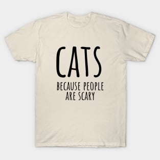 Cats because people are scary T-Shirt